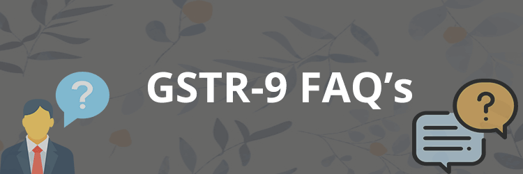 GSTR 9 GAQs