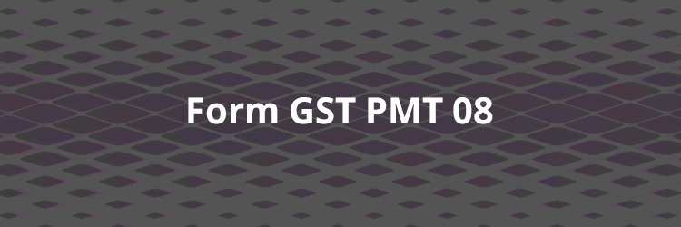 Form GST PMT 08