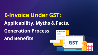 E-Invoice-Under-GST–Applicability,-Myths-&-Facts,-Generation-Process ...