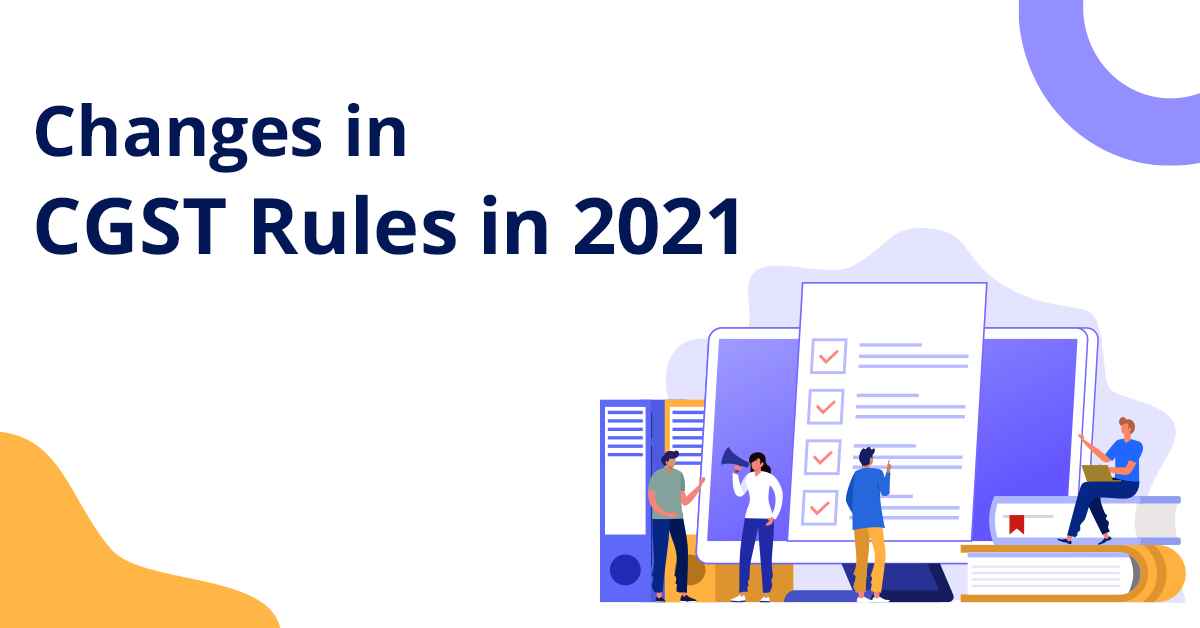 Changes-in-CGST-Rules-in-2021