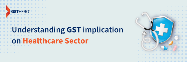 GST on Healthcare Services : Applicability & Exemption Limit in GST
