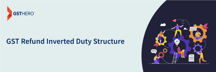 Inverted Duty Structure under GST