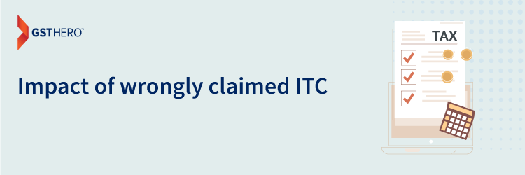 wrongly Claiming of Input Tax Credit