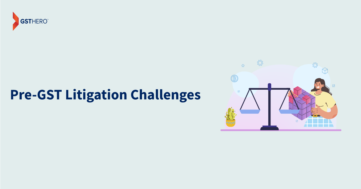 Pre-GST litigation challenges