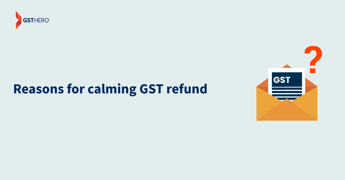Reasons for GST refund
