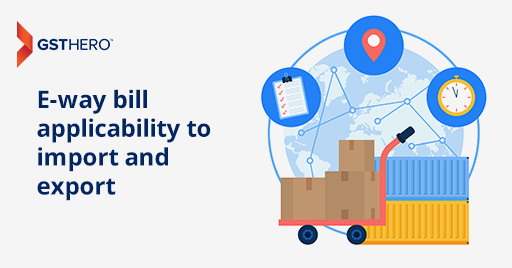 e-way bill applicability for export and import