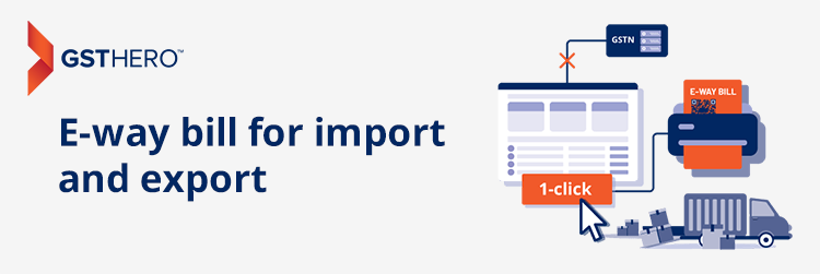 e-way bill for import and export