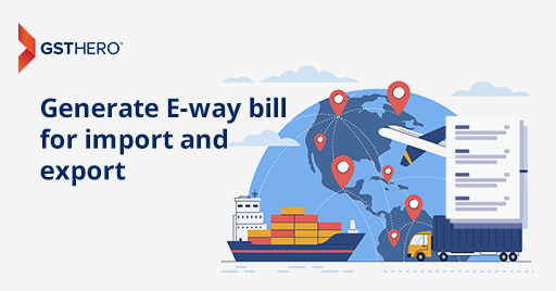 e-way bill generation for export and import