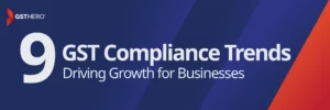 9 GST Compliance Trends