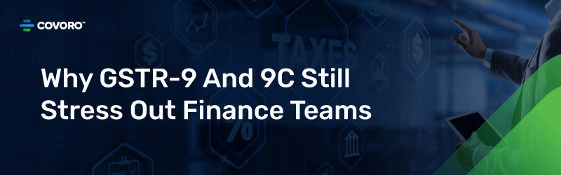 Why GSTR‑9 And 9C Still Stress Out Finance Teams